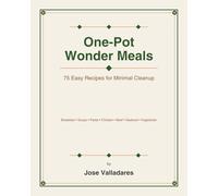 One-Pot Wonder Meals: 75 Easy Recipes for Minimal Cleanup