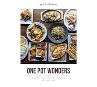 One Pot Wonders: 100 Quick & Easy Comfort Meals for Busy Families - Flavour packed Dinners, Minimal Clean up, and Maximum Satisfaction