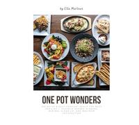One Pot Wonders: 100 Quick & Easy Comfort Meals for Busy Families - Flavour packed Dinners, Minimal Clean up, and Maximum Satisfaction