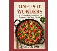 One-Pot Wonders: 150 Fast and Flavorful Recipes for Stress-Free Weeknight Dinners (Smart Kitchen Series)