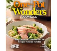 One-Pot Wonders Cookbook: Easy Crock Pot Creations in 100+ Recipes, From Chicken and Dumplings, Salmon and Broccoli Alfredo to Korean BBQ Beef Stew Pictures Included (Slow Cook Collections)