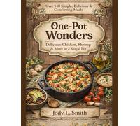 One-Pot Wonders: Delicious Chicken, Shrimp & More in a Single Pot