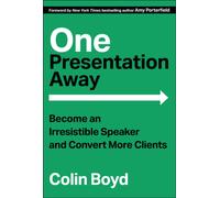 One Presentation Away : Become an Irresistible Speaker and Convert More Clients