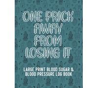 One Prick Away From Losing It: Large Print Daily Log for Monitoring Blood Pressure, Blood Sugar, and Heart Rate | 8.5" x 11" 109 Pages