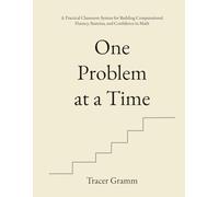 One Problem at a Time: A Practical Classroom System for Building Computational Fluency, Stamina, and Confidence in Math