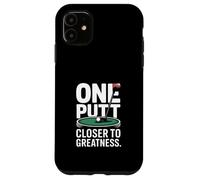 One Putt Closer To Greatness Golf Case for iPhone 11
