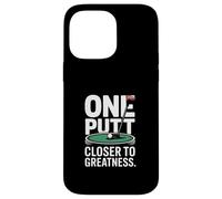 One Putt Closer To Greatness Golf Case for iPhone 14 Pro Max