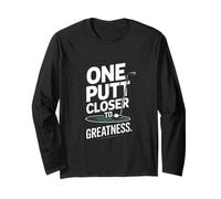 One Putt Closer to Greatness Golf Long Sleeve T-Shirt