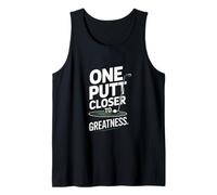 One Putt Closer to Greatness Golf Tank Top