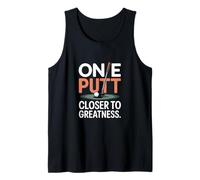 One Putt Closer to Greatness Golf Tank Top