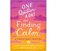One Question a Day for Finding Calm: A Three-Year Journal : A Daily Journal to Reduce Anxiety and Claim Your Joy