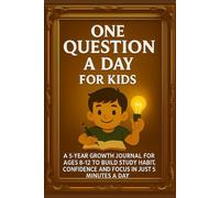 One Question a Day for Kids: A 5-Year Growth Journal ages 8-12 to Build Study Habits, Confidence and Focus in just Five Minutes a Day