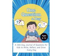 One Question a Day for Kids Ages 8-12: A 365-Day Journal of Questions for kids to Write, Reflect, and Grow Every Day