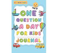 One Question A Day For Kids Journal: 365 Day, Daily Questions for Your Child, thoughtful prompts for creativity, gratitude, and mindfulness