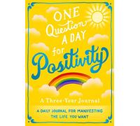 One Question A Day for Positivity: A Three-Year Journal: A Daily Journal for Manifesting the Life You Want