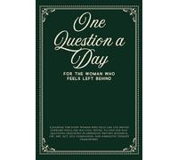 One Question a Day for the Woman Who Feels Left Behind In Life: 90 Days of Guided Questions, Reflections, and Affirmations for Self-Healing, Emotional Growth, Confidence, and Overcoming Comparison, Regret, and Feeling Stuck in Life