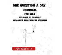 ONE QUESTION A DAY JOURNAL: FOR KIDS 365 DAYS TO CAPTURE MEMORIES AND EXPRESS YOURSELF for kids 8-12