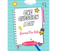 One Question a day journal for kids: 365 Fun Daily Writing Prompts to Inspire Creativity, Confidence, and Self-Reflection for Ages 6-9