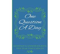 One Question A Day - Question And Answer Journal - Five Year Time Capsule: Q&A - Answer Important and Meaningful Questions To Help Achieve A Happy, ... Story - Find Joy, Peace, Love and Happiness