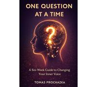 ONE QUESTION AT A TIME: A Six-Week Guide to Changing Your Inner Voice