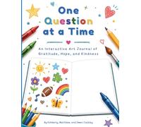 One Question at a Time: An Interactive Art Journal of Gratitude, Hope, and Kindness