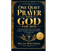 One Quiet Prayer With God for Men: 365 Short Daily Prayers for Strength, Purpose, Discipline, and God’s Direction in Everyday Life (STRONG FAITH, REAL LIFE)