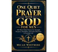 One Quiet Prayer With God for Men: 365 Short Daily Prayers for Strength, Purpose, Discipline, and God’s Direction in Everyday Life (STRONG FAITH, REAL LIFE)