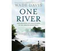 One River: Explorations and Discoveries in the Amazon Rain Forest