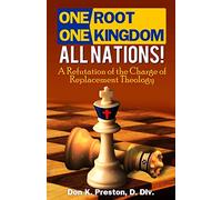 One Root, One Kingdom - All Nations!: A Refutation of The Charge of "Replacement Theology"