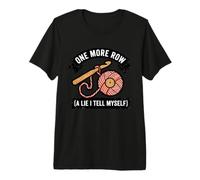 One Row More A Lie I Tell Myself Funny Crochet Yarn Crafter Premium T-Shirt