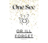 One Sec or Ill Forget Memory Log: A Playful Memory Log to Capture Life's Hilarious, Quirky, and Unforgettable Moments!