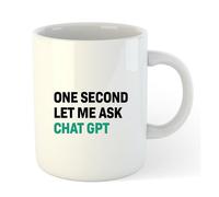 One Second Let Me Ask Chat GPT | Novelty Gift Idea Cup Tea Coffee | 11oz Mug
