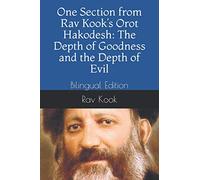 One Section from Rav Kook’s Orot Hakodesh: The Depth of Goodness and the Depth of Evil: Bilingual Edition