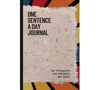 One Sentence a Day: My Thoughts, My Feelings, My Ideas
