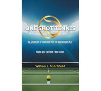 One Shot Tennis - The Application of Conscious Prep For Subconscious Play: Volume One - Set Point / New Edition