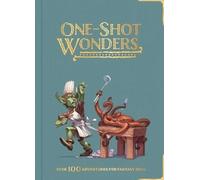 One-Shot Wonders: Over 100 Adventures for Fantasy RPGs. The Ultimate Collection of One-Shots for DnD