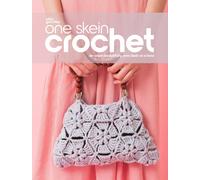 One Skein Crochet : De-Stash Beautifully, One Skein at a Time