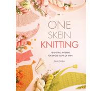 One Skein Knitting : 18 Knitting Patterns for Single Skeins of Yarn