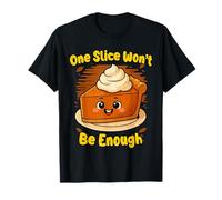 One Slice Wont Be Enough Pumpkin Pie Thanksgiving Funny T-Shirt