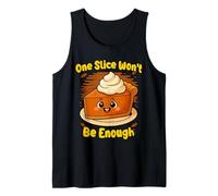 One Slice Wont Be Enough Pumpkin Pie Thanksgiving Funny Tank Top