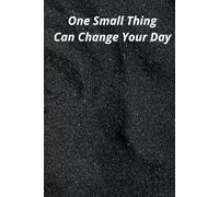 One Smaal Thing Can Change Your Day: It's you who decides about your life. You have an impact on every single day