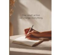 One small action can change everything: An 8.5 × 11″, 100-page lined motivational notebook to start small, build habits, and turn tiny actions into meaningful change