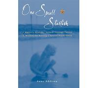 One Small Starfish: A Mother's Everyday Advice, Survival Tactics & Wisdom for Raising a Special Needs Child: A Mother’s Everyday Advice, Survival Tactics and Wisdom for Raising a Special Needs Child