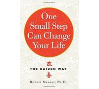 One Small Step Can Change Your Life: The Kaizen Way by Robert Maurer Ph.D. (2014-04-22)