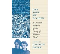 One Soul We Divided: A Critical Edition of the Diary of Michael Field
