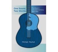 One Sound, Two Worlds : The Blues in a Divided Germany, 1945-1990