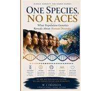 One Species, Beyond Race: What Population Genetics Reveals About Human Diversity