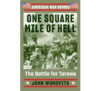 One Square Mile of Hell: The Battle for Tarawa (American War Heroes)