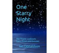 One Starry Night: The Titanic Lookouts: Egos, Errors, and Excuses