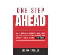 One Step Ahead: What aspiring leaders and CEOs need to know before, during and after their first 100 days